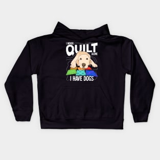 I Never Quilt Alone I Have Dogs Kids Hoodie